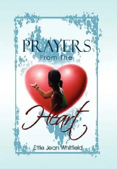 Prayers From The Heart by Ettie Jean Whitfield