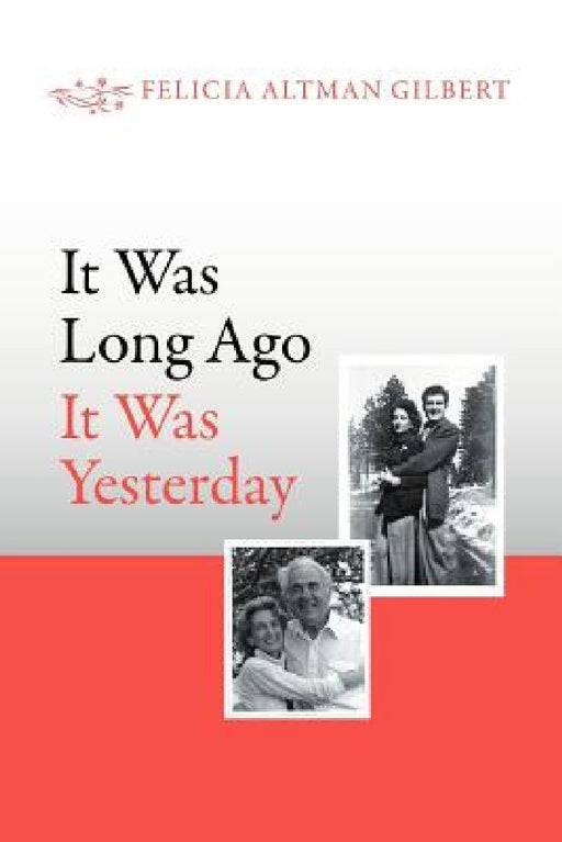 It Was Long Ago It Was Yesterday by Felicia Altman Gilbert