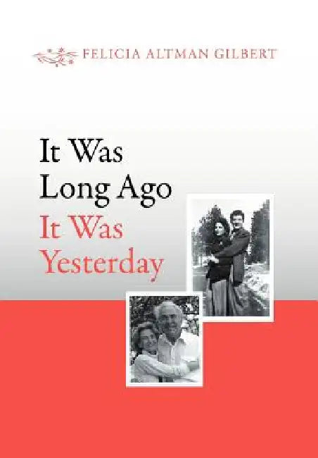 It Was Long Ago It Was Yesterday by Felicia Altman Gilbert