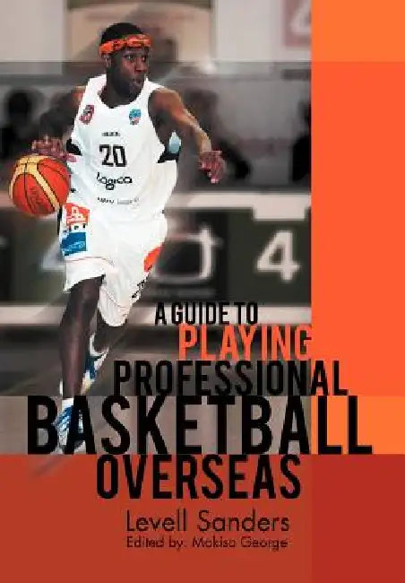 A Guide to Playing Professional Basketball Overseas by Levell Sanders