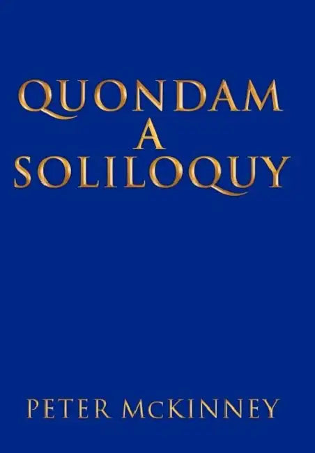 Quondam a Soliloquy by Peter McKinney