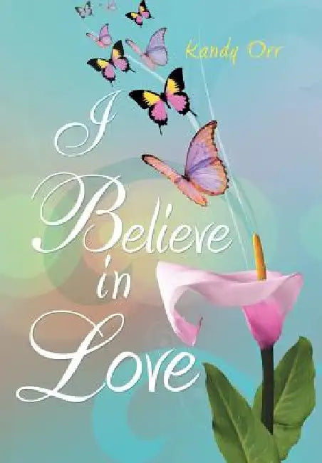 I Believe in Love by Kandy Orr