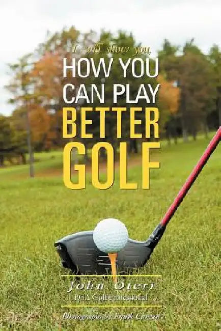 How You Can Play Better Golf by John Oteri