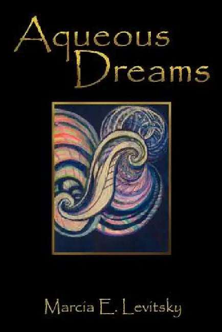 Aqueous Dreams by Marcia E. Levitsky