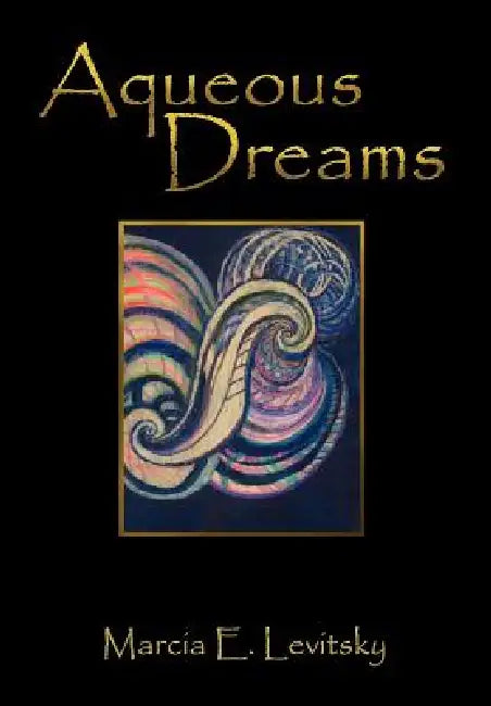 Aqueous Dreams by Marcia E. Levitsky