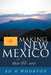 Making New Mexico: Then and Now by Ed H. Whorton