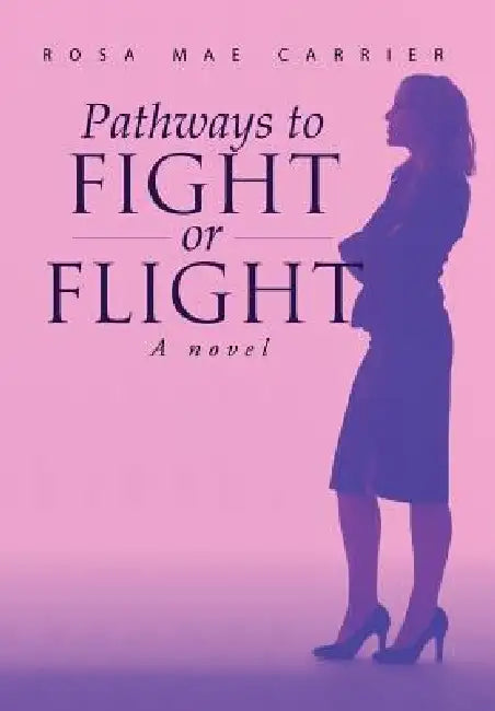 Pathways to Fight or Flight by Rosa Mae Carrier