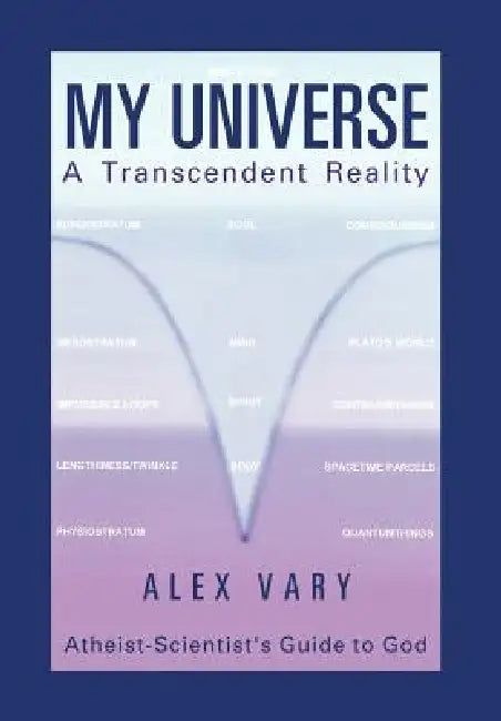 My Universe-A Transcendent Reality by Alex Vary