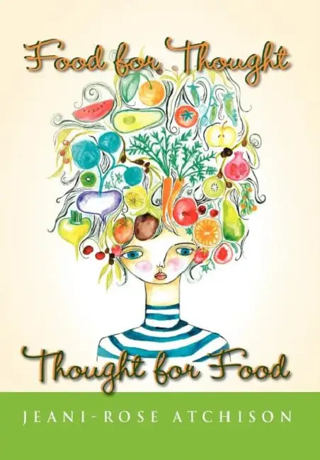 Food for Thought - Thought for Food by Jeani-Rose Atchison