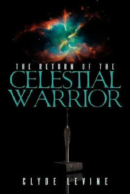 The Return of the Celestial Warrior by Clyde Levine