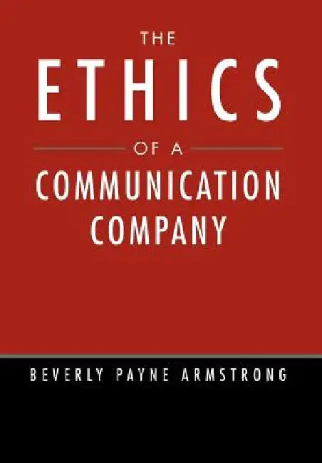 The Ethics of a Communication Company by Beverly Payne Armstrong
