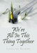 We're All In This Thing Together by Cathwren Hermon