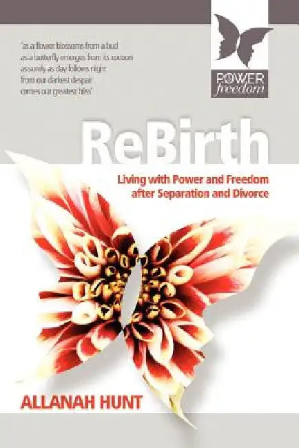 Rebirth: how to live with POWER and FREEDOM after Separation and Divorce by Allanah Hunt