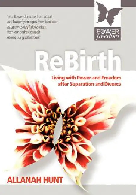Rebirth: how to live with POWER and FREEDOM after Separation and Divorce by Allanah Hunt