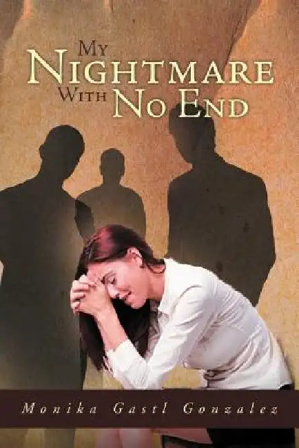 My Nightmare with No End by Monika Gastl Gonzalez