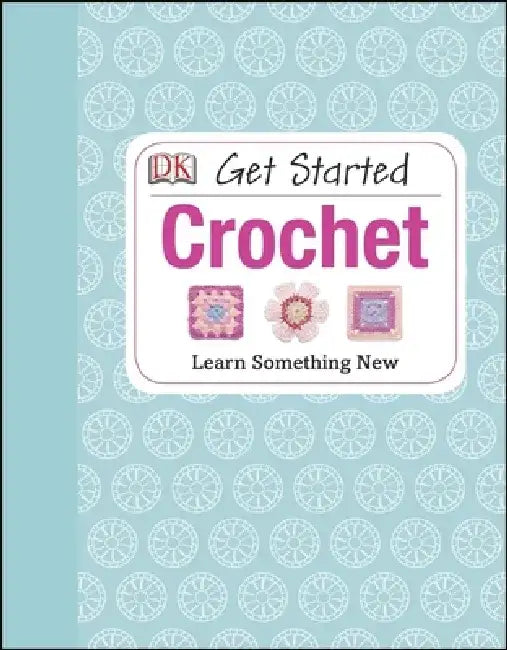 Get Started: Crochet: Learn Something New by Susie Johns