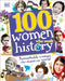 100 Women Who Made History: Remarkable Women Who Shaped Our World by DK