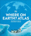 Where on Earth? Atlas by DK