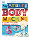 My Amazing Body Machine: A Colorful Visual Guide to How Your Body Works by Robert Winston