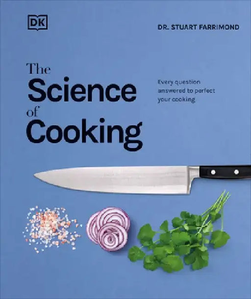 The Science of Cooking: Every Question Answered to Perfect Your Cooking by Stuart Farrimond
