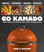 Go Kamado: More Than 100 Recipes for Your Ceramic Grill by Jj Boston