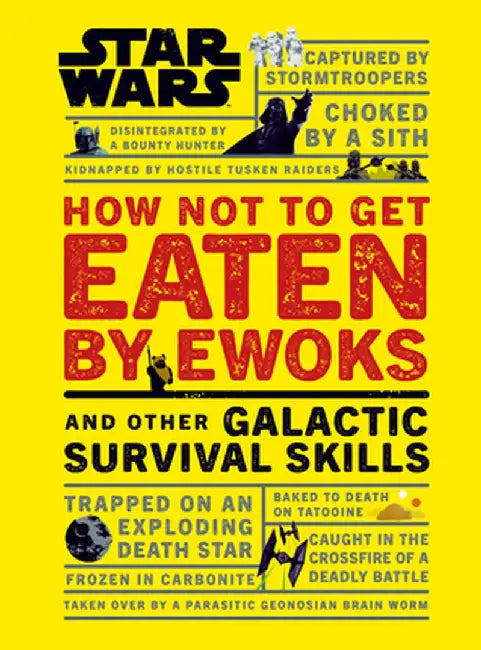 Star Wars How Not to Get Eaten by Ewoks and Other Galactic Survival Skills by DK