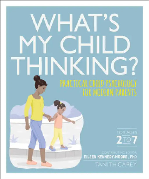 What's My Child Thinking? by Eileen Kennedy-Moore, Tanith Carey