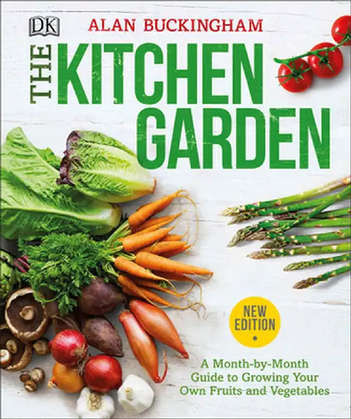 The Kitchen Garden: Month by Month Guide to Growing Your Own Fruits and Vegetables by Alan Buckingham