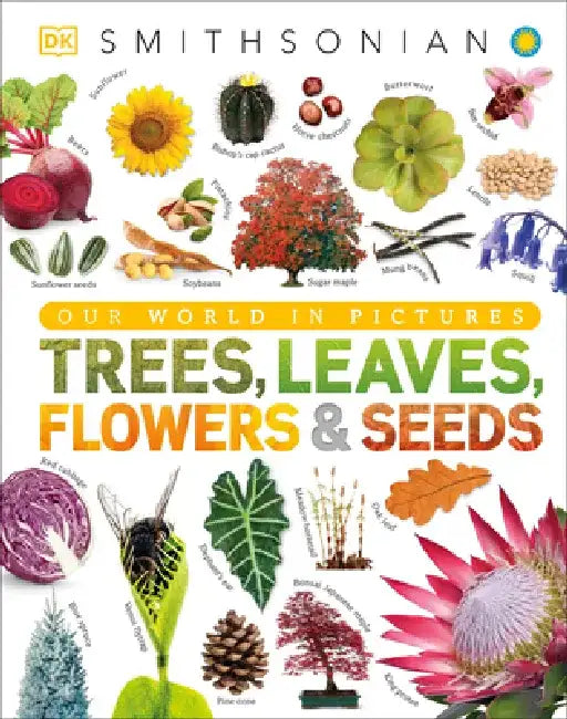 Smithsonian: Trees, Leaves, Flowers, and Seeds by DK