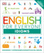 English for Everyone: Modismos: Aprende Y Practica Más de 1000 Modismos del Inglés by DK