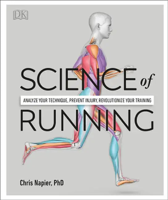 Science of Running: Analyze Your Technique, Prevent Injury, Revolutionize Your Training by Chris Napier