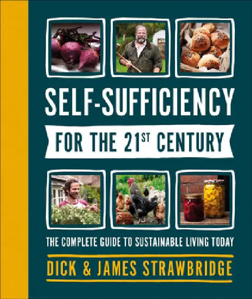 Self-Sufficiency for the 21st Century: The Complete Guide to Sustainable Living Today by Dick Strawbridge
