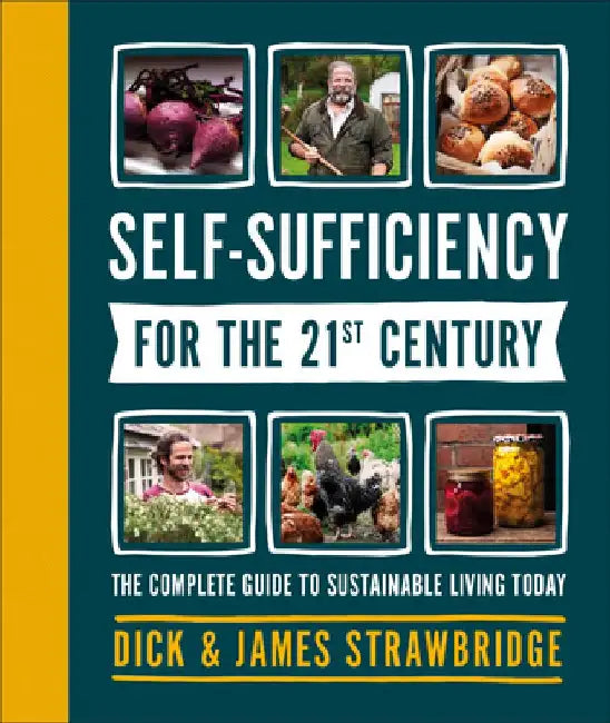 Self-Sufficiency for the 21st Century: The Complete Guide to Sustainable Living Today by Dick Strawbridge