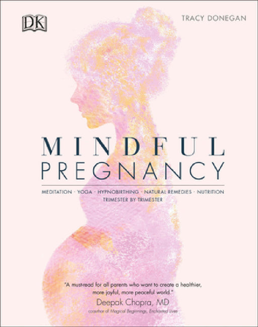 Mindful Pregnancy: Meditation, Yoga, Hypnobirthing, Natural Remedies and Nutrition by Tracy Donegan