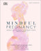 Mindful Pregnancy: Meditation, Yoga, Hypnobirthing, Natural Remedies and Nutrition by Tracy Donegan