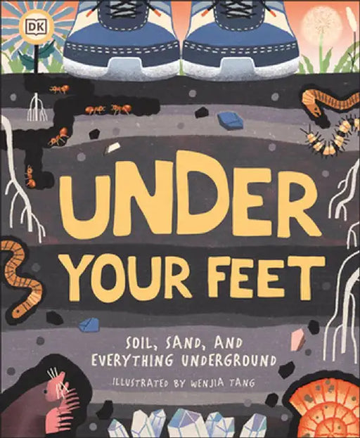 Under Your Feet... Soil, Sand and Everything Underground by Royal Horticultural Society