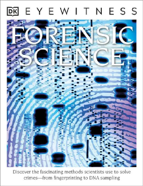 Eyewitness Forensic Science: Discover the Fascinating Methods Scientists Use to Solve Crimes by Chris Cooper