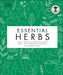 Essential Herbs: Treat Yourself Naturally with Herbs and Homemade Remedies by Neal's Yard Remedies