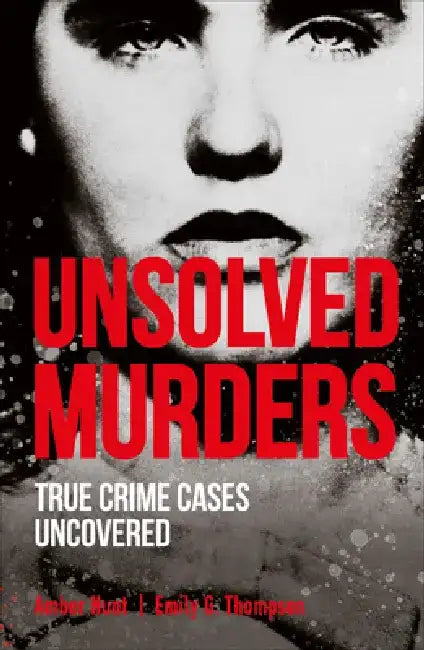 Unsolved Murders: True Crime Cases Uncovered by Amber Hunt
