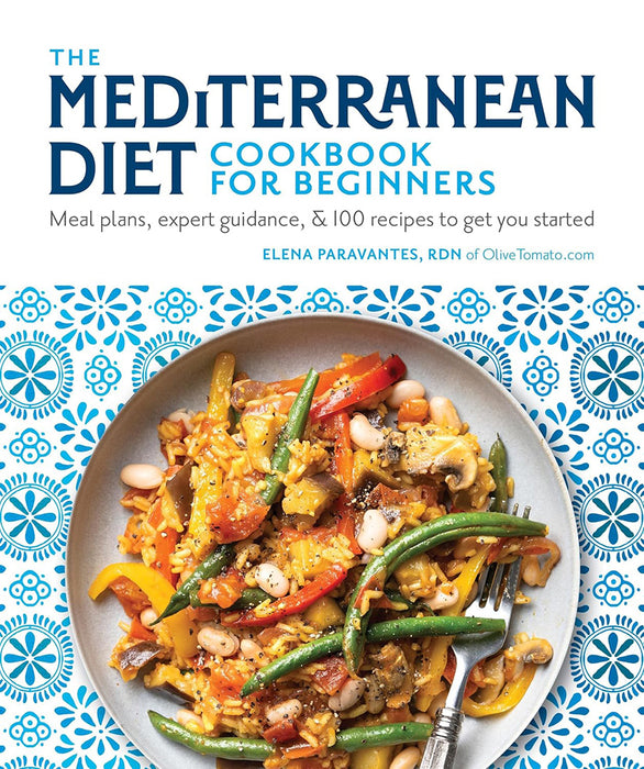 The Mediterranean Diet Cookbook for Beginners: Meal Plans, Tips and Tricks, and Over 75 Recipes to Get You Started