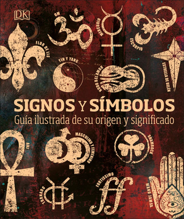 Signos Y Símbolos: Guía Ilustrada de Sus Orígenes Y Significados by DK