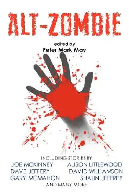 Alt-Zombie: The Alternative Zombie Anthology by Peter Mark May