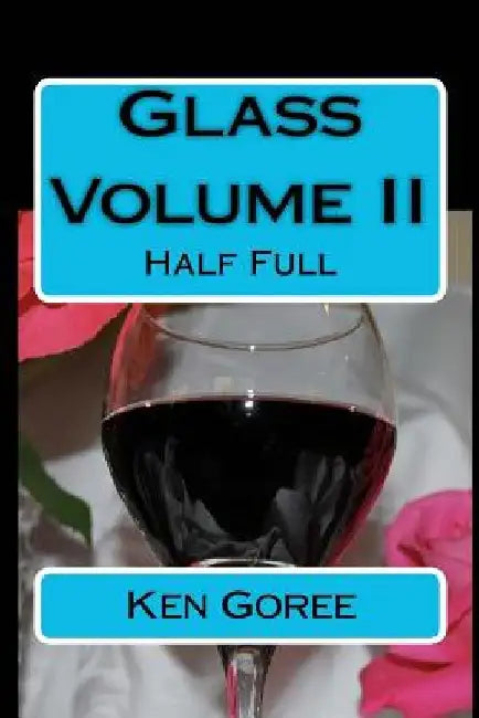 Glass: volume II: Half Full by Ken Goree