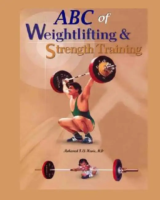 ABC of Weightlifting and Strength Training by Mohamed F. El-Hewie
