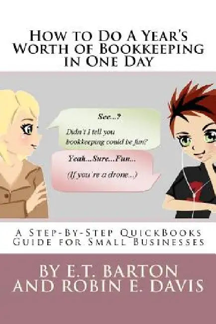 How to Do A Year's Worth of Bookkeeping in One Day: A Step-By-Step Guide for Small Businesses by Robin E. Davis