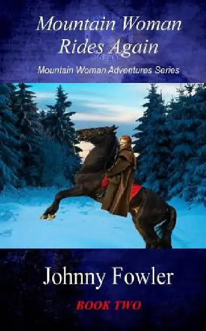Mountain Woman Rides Again: A Kate McAlaster Adventure by Johnny Fowler