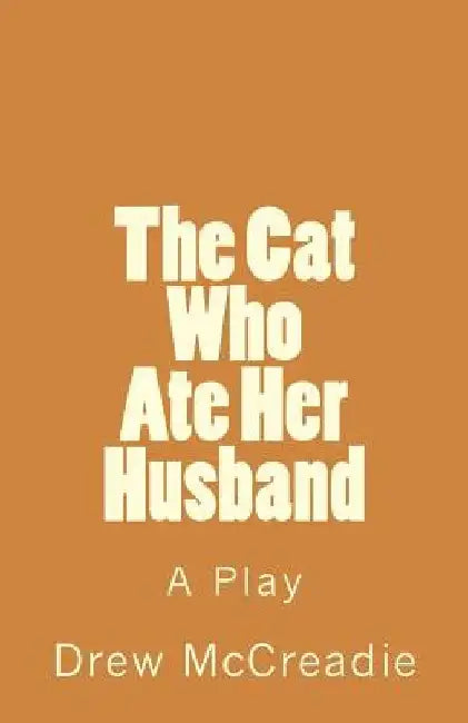 The Cat Who Ate Her Husband by Drew McCreadie