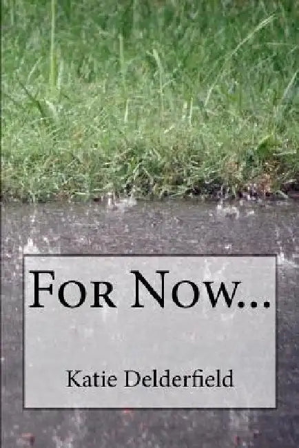For Now... by Katie Delderfield