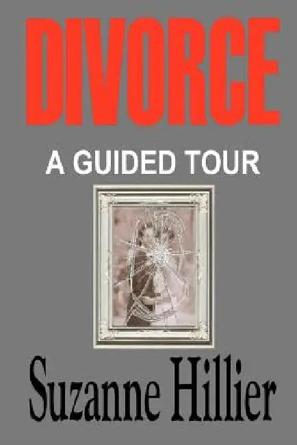 Divorce - A Guided Tour by Suzanne L. Hillier