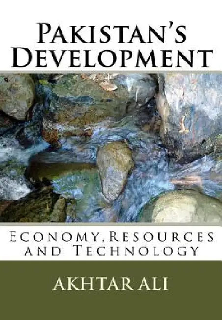 Pakistan's Development: Economy, Resources and Technology by Akhtar Ali